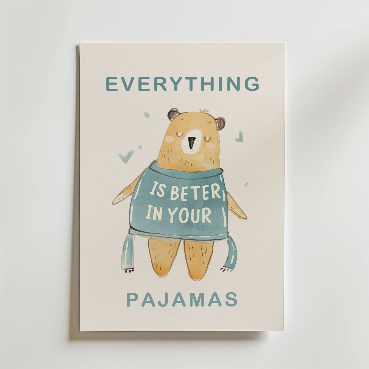 Everything Is Better In Your Pajamas Poster