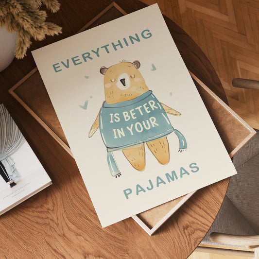 Everything Is Better In Your Pajamas Poster