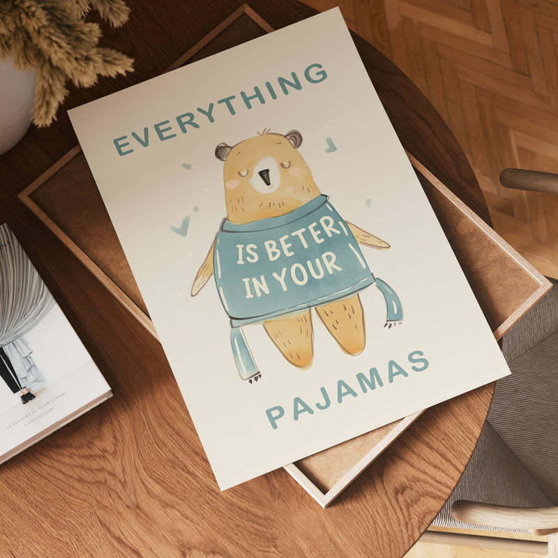 Everything Is Better In Your Pajamas Poster
