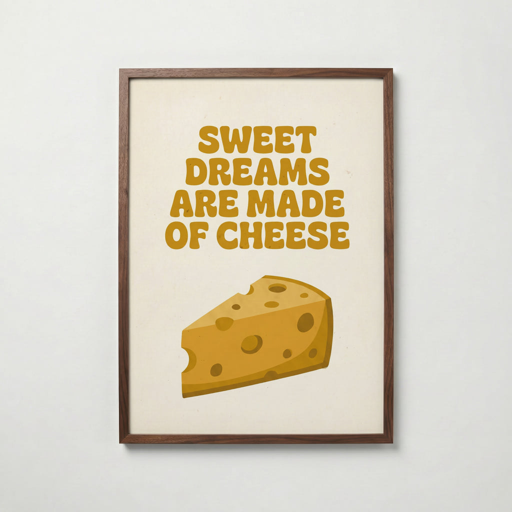 Sweet Dreams Are Made of Cheese Poster – valnötsram